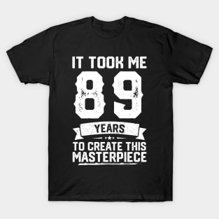 It Took Me 89 Years To Create This Masterpiece T-Shirt